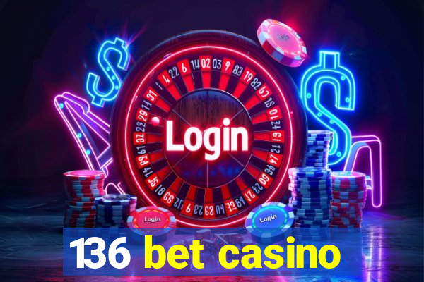 136 bet casino